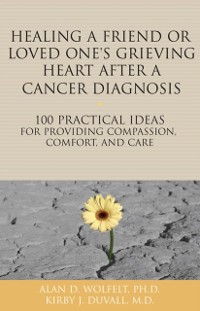 Cover Healing a Friend or Loved One's Grieving Heart After a Cancer Diagnosis