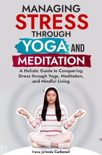 Cover Managing Stress Through Yoga and Meditation