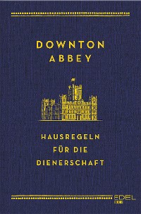 Cover Downton Abbey - Hausregeln für die Dienerschaft