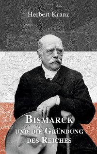 Cover Bismarck und die Gründung des Reiches