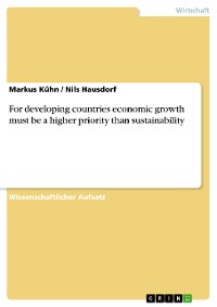 Cover For developing countries economic growth must be a higher priority than sustainability