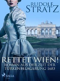 Cover Rettet Wien! Roman aus der Zeit der Türkenbelagerung 1683