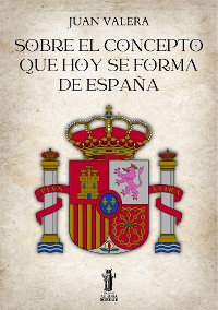 Cover Sobre el concepto que hoy se forma de España