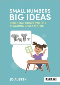 Cover Small Numbers, Big Ideas: Essential Concepts for Teaching Early Maths