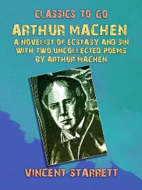 Cover Arthur Machen A Novelist of Ecstasy and Sin With Two Uncollected Poems by Arthur Machen