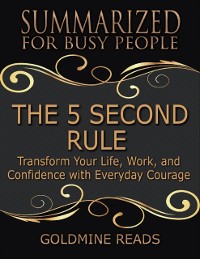 Cover The 5 Second Rule - Summarized for Busy People: Transform Your Life, Work, and Confidence With Everyday Courage