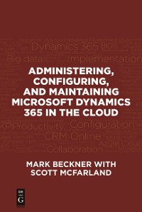 Cover Administering, Configuring, and Maintaining Microsoft Dynamics 365 in the Cloud