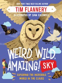 Cover Weird, Wild, Amazing! Sky: Exploring the Incredible World in the Clouds