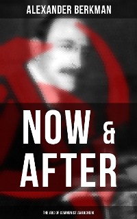 Cover Now & After: The ABC of Communist Anarchism