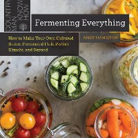Cover Fermenting Everything: How to Make Your Own Cultured Butter, Fermented Fish, Perfect Kimchi, and Beyond