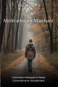 Cover Méditation en Marchant - Comment Pratiquer la Pleine Conscience en Mouvement