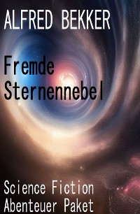 Cover Fremde Sternennebel: Science Fiction Abenteuer Paket