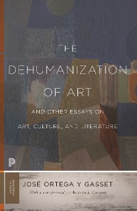Cover The Dehumanization of Art and Other Essays on Art, Culture, and Literature