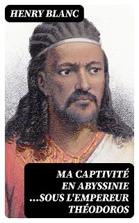 Cover Ma captivité en Abyssinie ...sous l'empereur Théodoros