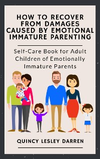 Cover How to Recover From Damages Caused By Emotional Immature Parenting