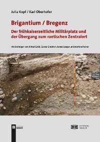 Cover Brigantium /Bregenz: Der frühkaiserzeitliche Militärplatz