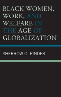 Cover Black Women, Work, and Welfare in the Age of Globalization