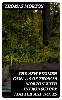 Cover The New English Canaan of Thomas Morton with Introductory Matter and Notes