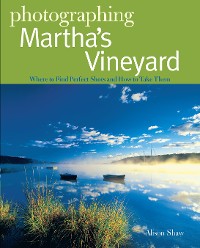 Cover Photographing Martha's Vineyard: Where to Find Perfect Shots and How to Take Them