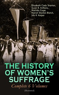 Cover THE HISTORY OF WOMEN'S SUFFRAGE - Complete 6 Volumes (Illustrated)