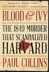 Cover Blood & Ivy: The 1849 Murder That Scandalized Harvard