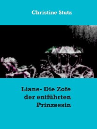 Cover Liane- Die Zofe der entführten Prinzessin