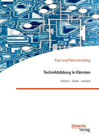 Cover Technikbildung in Kärnten. Gestern – heute – morgen