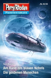 Cover Planetenroman 43 + 44: Am Rand des blauen Nebels / Die goldenen Menschen