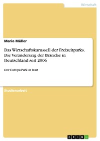 Cover Das Wirtschaftskarussell der Freizeitparks. Die Veränderung der Branche in Deutschland seit 2006