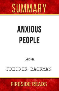 Cover Anxious People: A Novel by Fredrik Backman: Summary by Fireside Reads