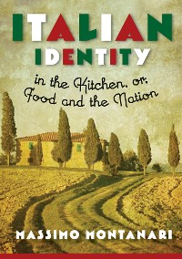 Cover Italian Identity in the Kitchen, or Food and the Nation