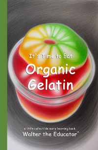 Cover It's Time to Eat Organic Gelatin