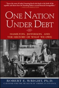 Cover One Nation Under Debt: Hamilton, Jefferson, and the History of What We Owe