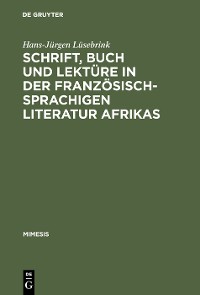 Cover Schrift, Buch und Lektüre in der französischsprachigen Literatur Afrikas