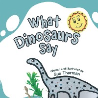 Cover What Dinosaurs Say