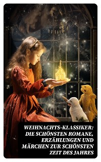 Cover Weihnachts-Klassiker: Die schönsten Romane, Erzählungen und Märchen zur schönsten Zeit des Jahres