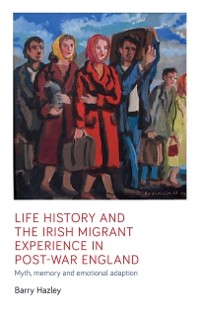 Cover Life history and the Irish migrant experience in post-war England