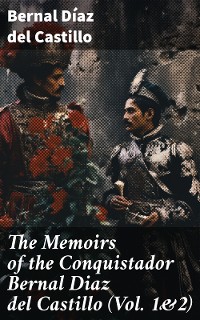 Cover The Memoirs of the Conquistador Bernal Diaz del Castillo (Vol. 1&2)