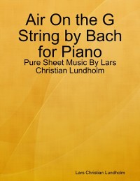 Cover Air On the G String by Bach for Piano - Pure Sheet Music By Lars Christian Lundholm