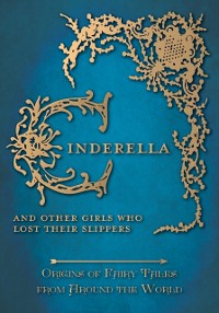Cover Cinderella - And Other Girls Who Lost Their Slippers (Origins of Fairy Tales from Around the World): Origins of Fairy Tales from Around the World