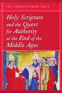 Cover Holy Scripture and the Quest for Authority at the End of the Middle Ages