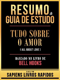 Cover Resumo & Guia De Estudo - Tudo Sobre O Amor (All About Love) - Baseado No Livro De Bell Hooks