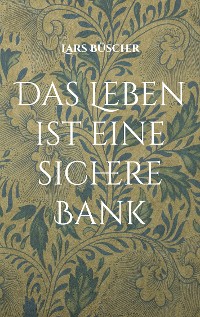 Cover Das Leben ist eine sichere Bank