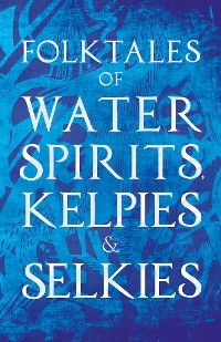 Cover Folktales of Water Spirits, Kelpies, and Selkies
