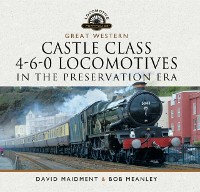 Cover Great Western Castle Class 4-6-0 Locomotives in the Preservation Era