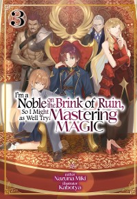 Cover I'm a Noble on the Brink of Ruin, So I Might as Well Try Mastering Magic: Volume 3