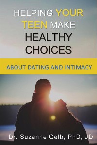 Cover Helping Your Teen Make Healthy Choices About Dating And Intimacy