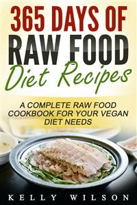 Cover 365 Days Of Raw Food Diet Recipes: A Complete Raw Food Cookbook For Your Vegan Diet Needs