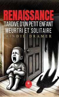 Cover Renaissance tardive d’un petit enfant meurtri et solitaire