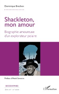 Cover Shackleton, mon amour : Biographie amoureuse d'un explorateur polaire